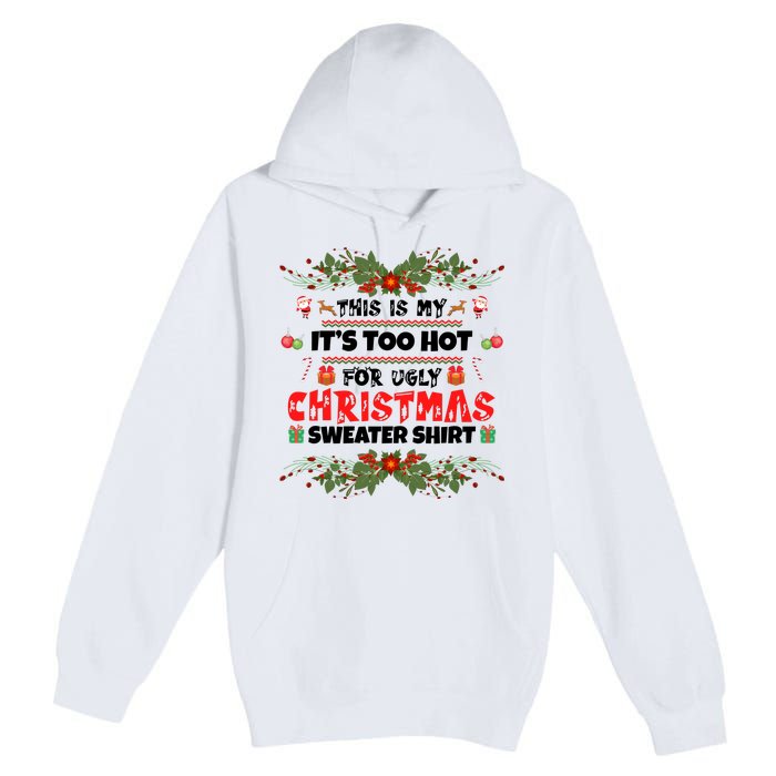 This Is My It's Too Hot For Ugly Christmas Sweater Premium Pullover Hoodie