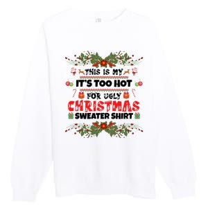 This Is My It's Too Hot For Ugly Christmas Sweater Premium Crewneck Sweatshirt