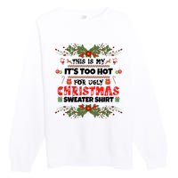 This Is My It's Too Hot For Ugly Christmas Sweater Premium Crewneck Sweatshirt