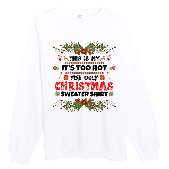 This Is My It's Too Hot For Ugly Christmas Sweater Premium Crewneck Sweatshirt