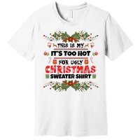 This Is My It's Too Hot For Ugly Christmas Sweater Premium T-Shirt