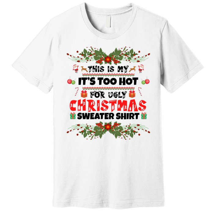 This Is My It's Too Hot For Ugly Christmas Sweater Premium T-Shirt