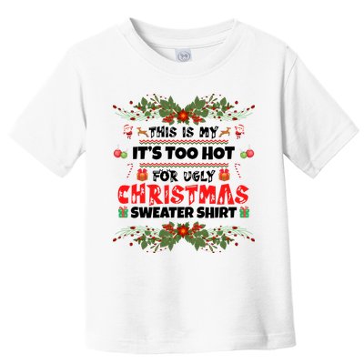 This Is My It's Too Hot For Ugly Christmas Sweater Toddler T-Shirt