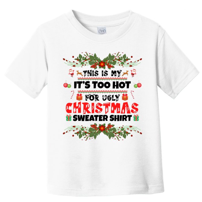 This Is My It's Too Hot For Ugly Christmas Sweater Toddler T-Shirt