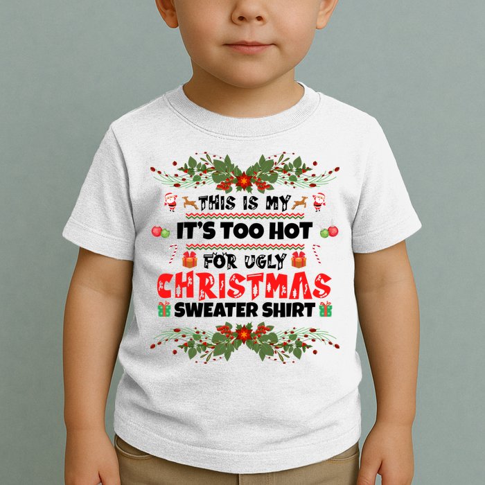 This Is My It's Too Hot For Ugly Christmas Sweater Toddler T-Shirt