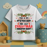 This Is My It's Too Hot For Ugly Christmas Sweater Toddler T-Shirt