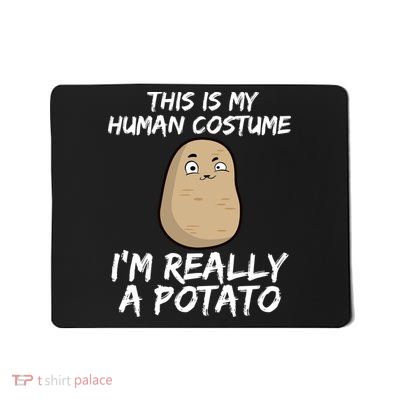 This Is My Human Costume Im Really A Potato Mousepad