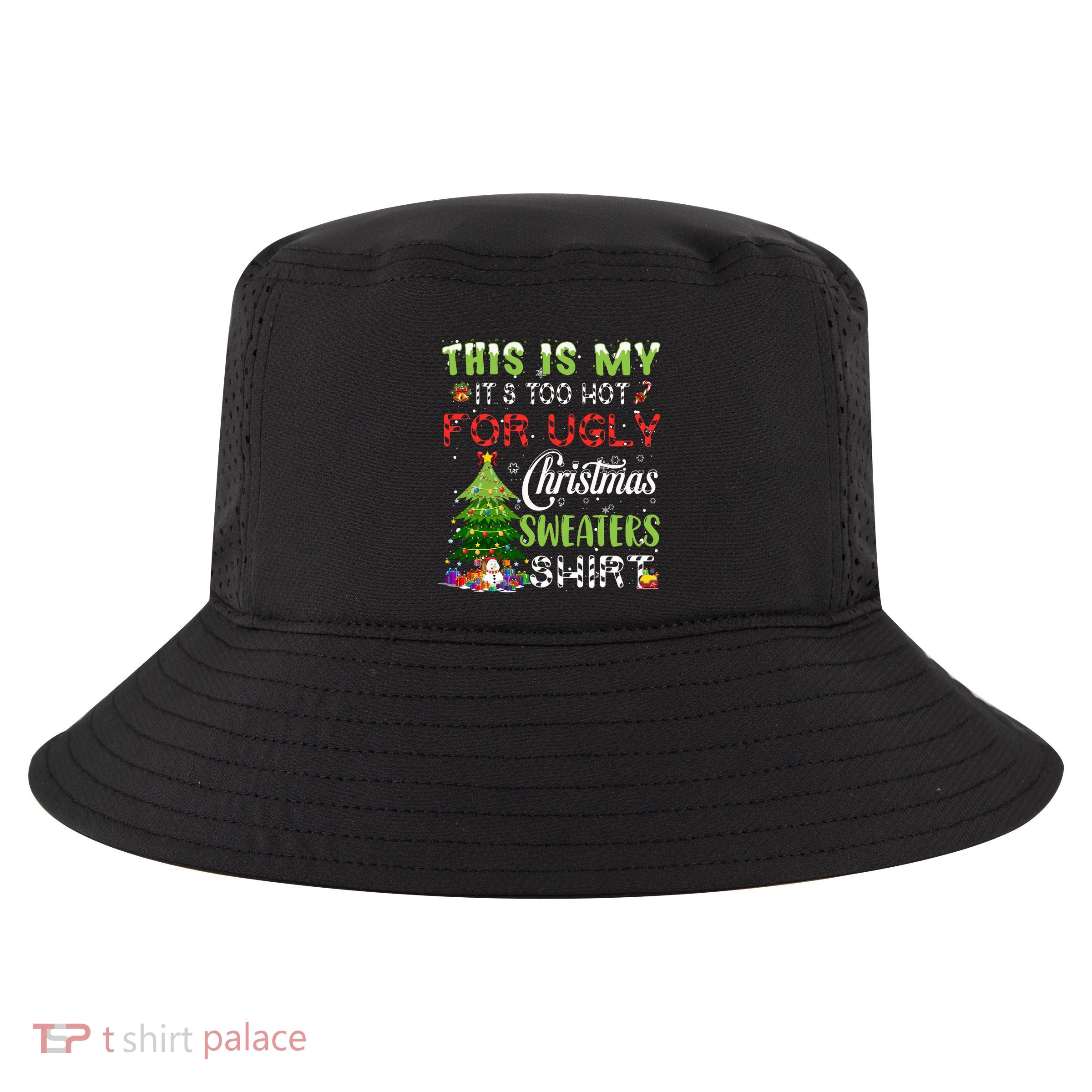 This Is My ItS Too Hot For Ugly Christmas Sweaters Cool Comfort Performance Bucket Hat