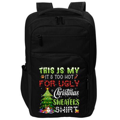 This Is My ItS Too Hot For Ugly Christmas Sweaters Impact Tech Backpack