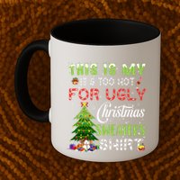 This Is My ItS Too Hot For Ugly Christmas Sweaters Mug