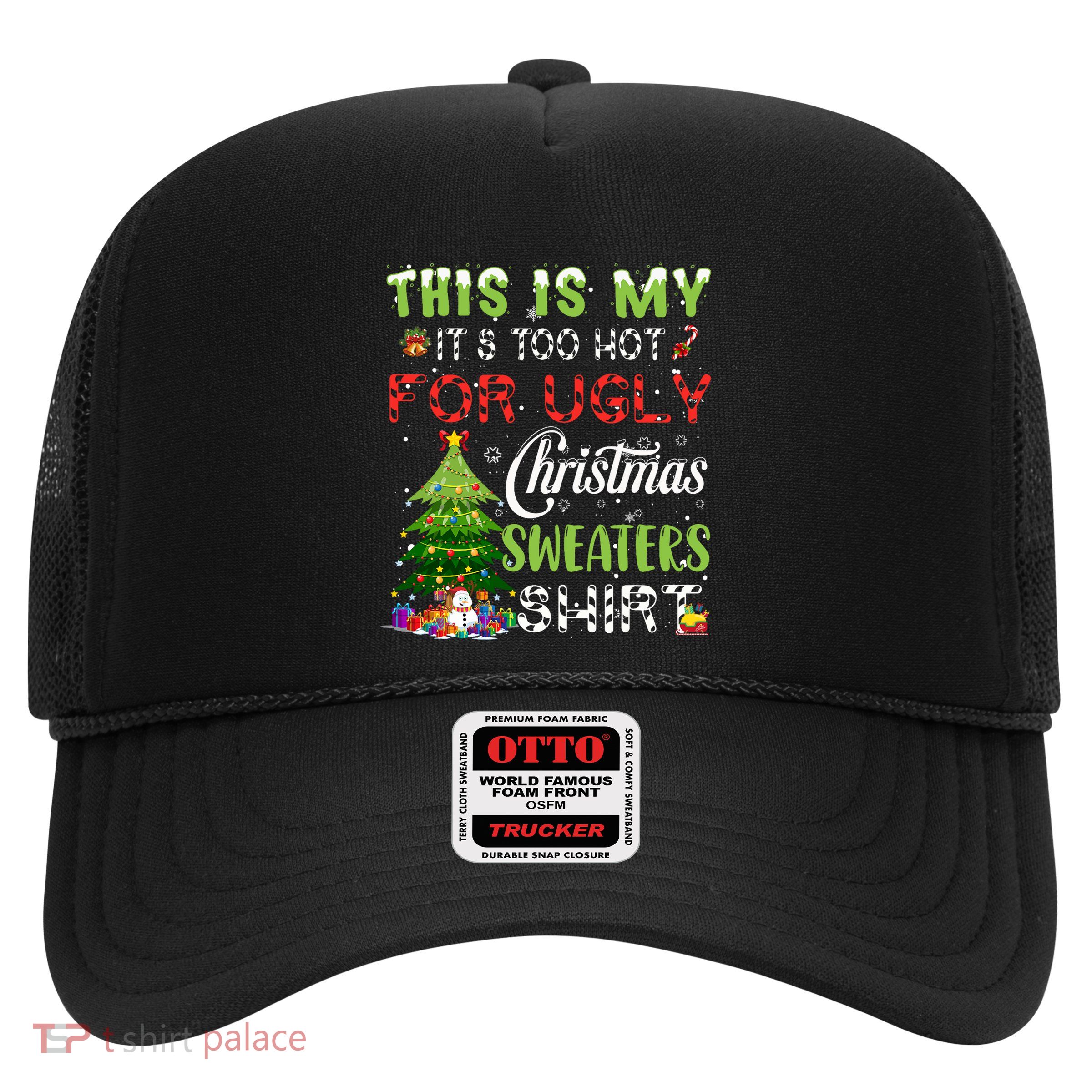 This Is My ItS Too Hot For Ugly Christmas Sweaters Trucker Hat