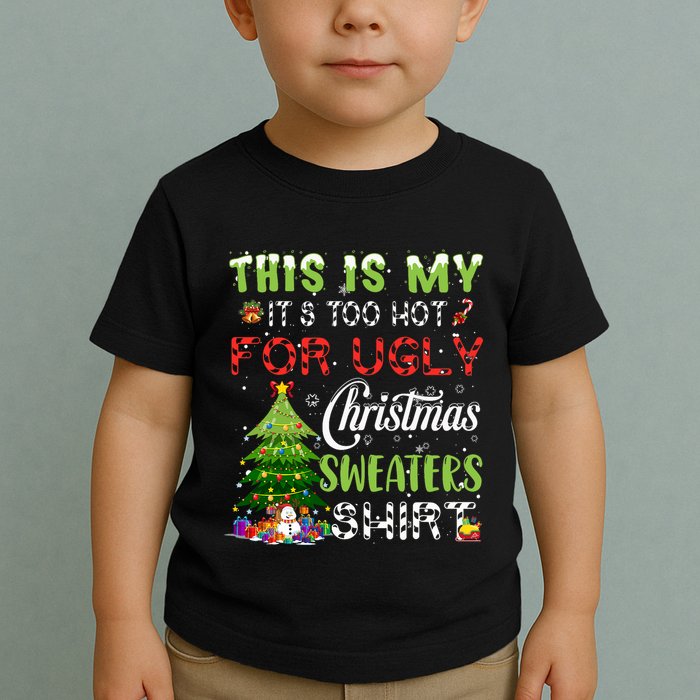 This Is My ItS Too Hot For Ugly Christmas Sweaters Toddler T-Shirt
