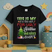 This Is My ItS Too Hot For Ugly Christmas Sweaters Toddler T-Shirt