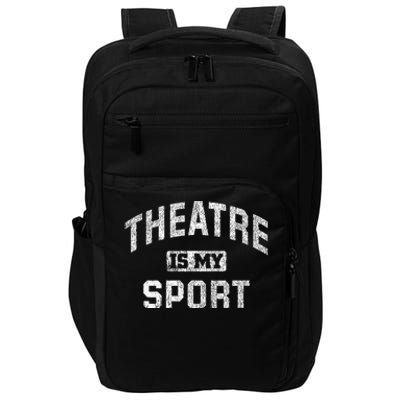 Theatre Is My Sport Theatre Quote Funny Thespian Gift Impact Tech Backpack