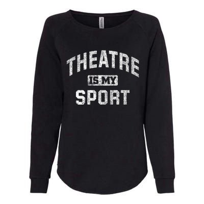 Theatre Is My Sport Theatre Quote Funny Thespian Gift Womens California Wash Sweatshirt