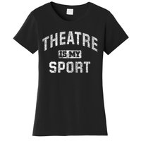 Theatre Is My Sport Theatre Quote Funny Thespian Gift Women's T-Shirt