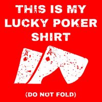 This Is My Lucky Poker Do Not Wash T-Shirt