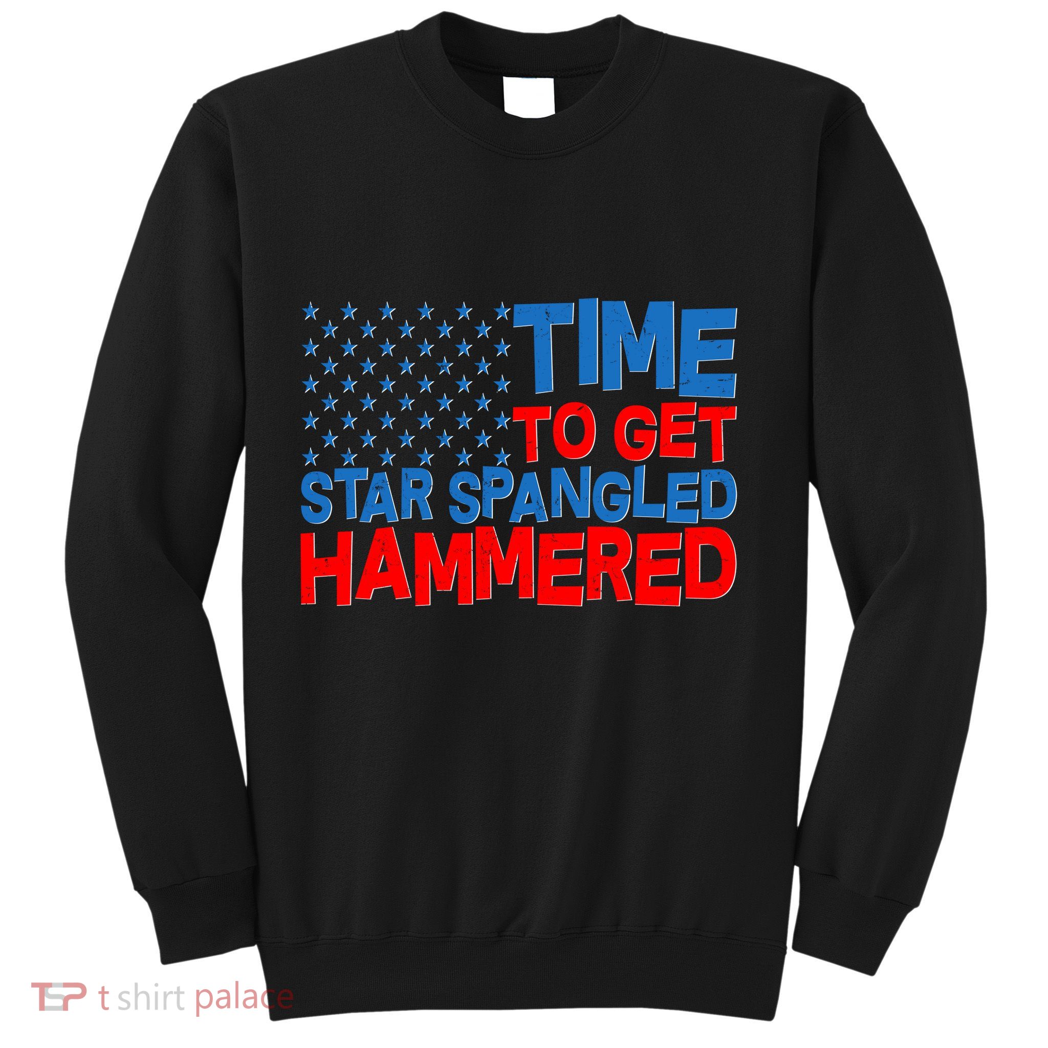 Time To Get Star Spangled Hammered Sweatshirt
