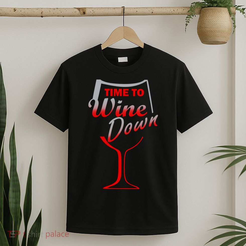 Time To Wine Down T-Shirt