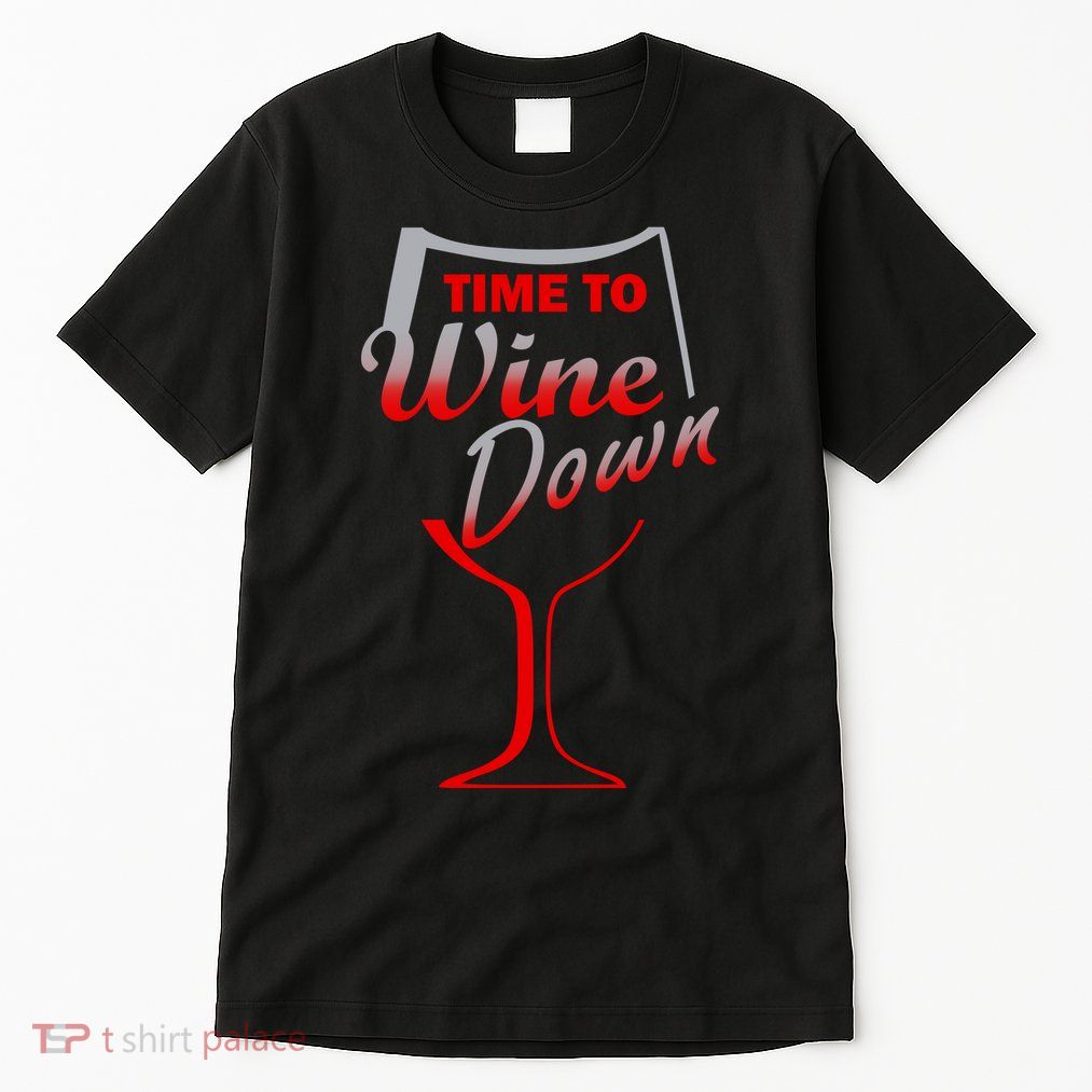 Time To Wine Down Tall T-Shirt