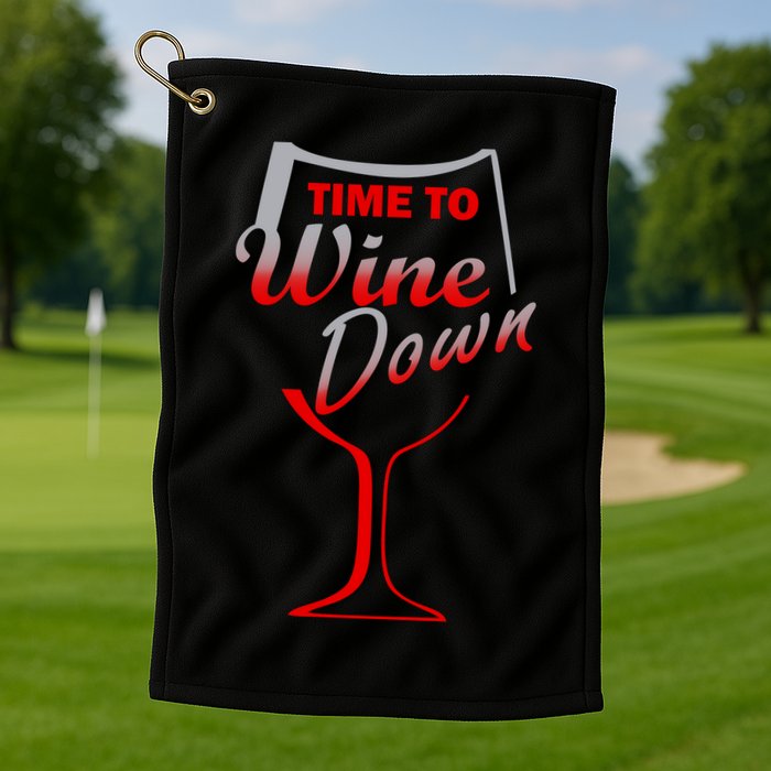 Time To Wine Down Golf Towel