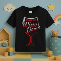 Time To Wine Down Toddler T-Shirt