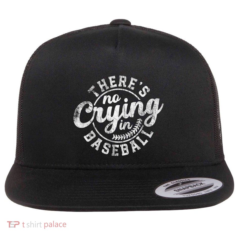 There Is No Crying In Baseball Funny Game Day Baseball Gift Flatbill Hat