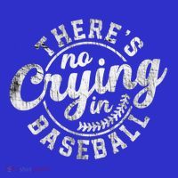 There Is No Crying In Baseball Funny Game Day Baseball Gift T-Shirt
