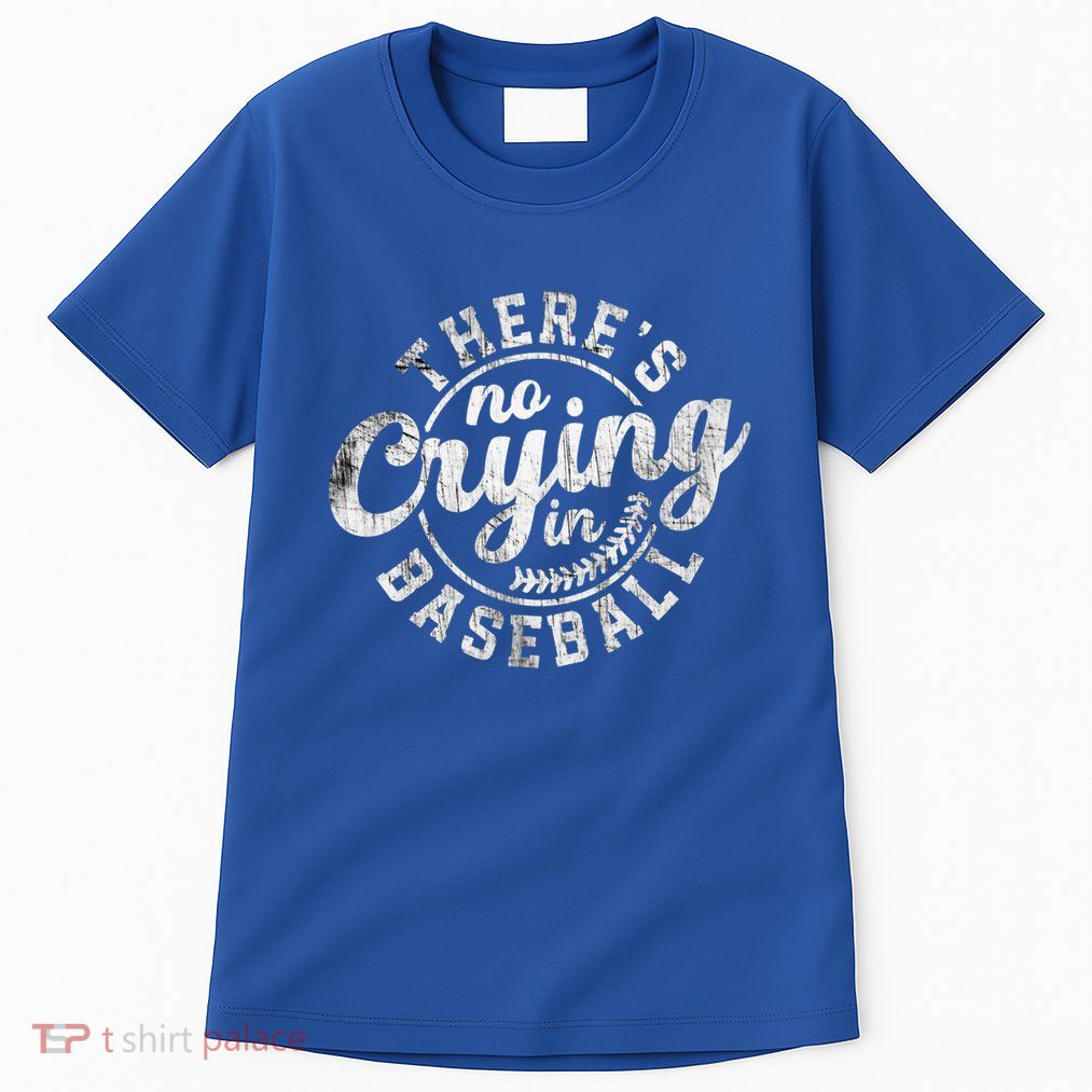 There Is No Crying In Baseball Funny Game Day Baseball Gift Tall T-Shirt