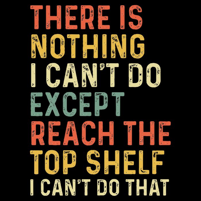 There Is Nothing I CanT Do Except Reach The Top Shelf Daily Commute Backpack
