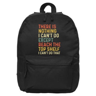 There Is Nothing I CanT Do Except Reach The Top Shelf 16 in Basic Backpack