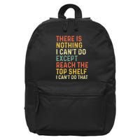 There Is Nothing I CanT Do Except Reach The Top Shelf 16 in Basic Backpack