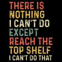 There Is Nothing I CanT Do Except Reach The Top Shelf 16 in Basic Backpack