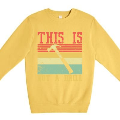 This Is Not A Drill Retro Vintage Funny Carpenter Tool Diy Gift Premium Crewneck Sweatshirt