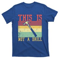 This Is Not A Drill Retro Vintage Funny Carpenter Tool Diy Gift T-Shirt