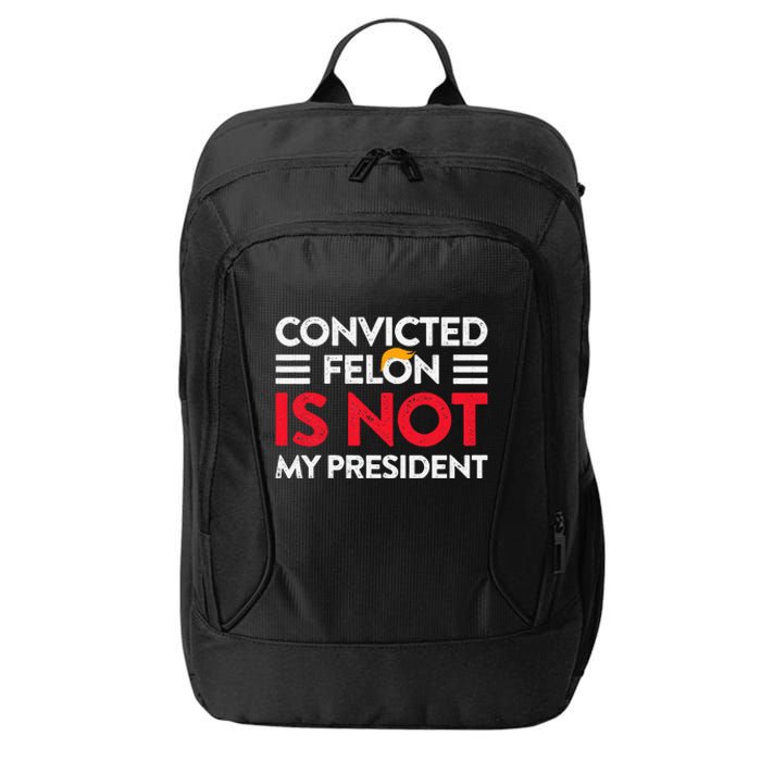 Trump Is Not My President Convicted Felon Not My President City Backpack