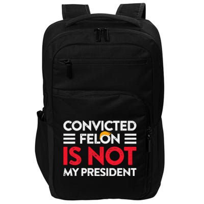 Trump Is Not My President Convicted Felon Not My President Impact Tech Backpack