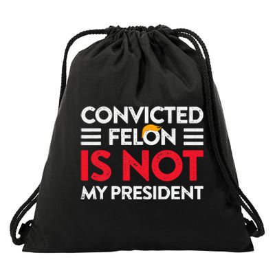 Trump Is Not My President Convicted Felon Not My President Drawstring Bag