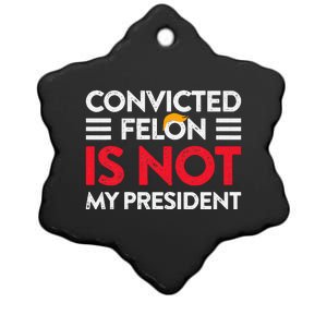 Trump Is Not My President Convicted Felon Not My President Ceramic Star Ornament