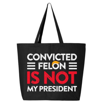 Trump Is Not My President Convicted Felon Not My President 25L Jumbo Tote