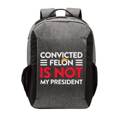 Trump Is Not My President Convicted Felon Not My President Vector Backpack