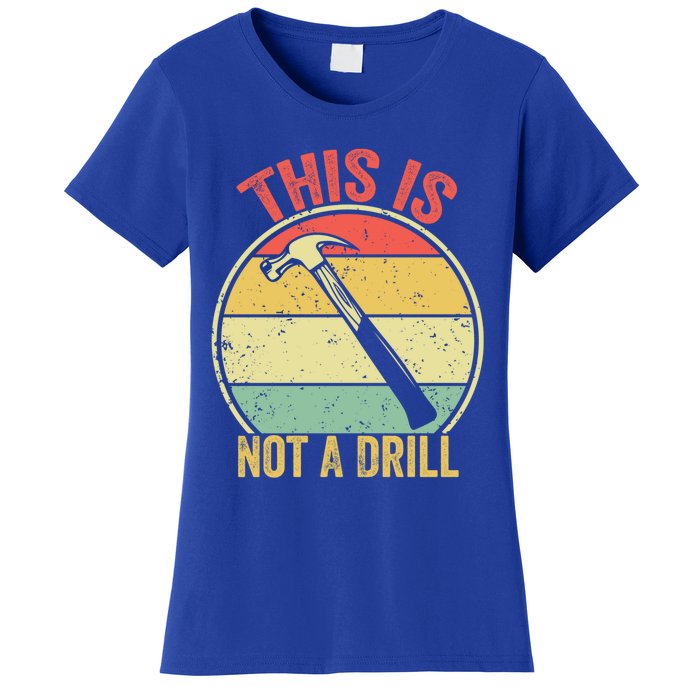 This Is Not A Drill Retro Vintage Funny Carpenter Tool Diy Great Gift Women's T-Shirt