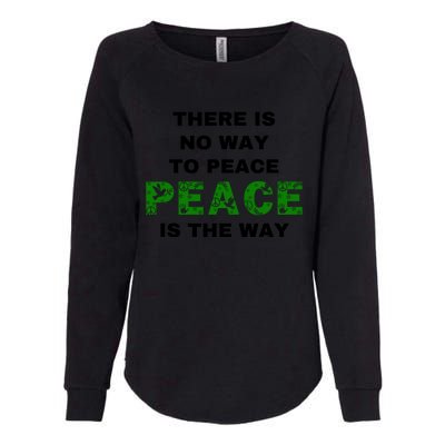 There Is No Way To Peace Peace Is The Way Coexist Love Womens California Wash Sweatshirt