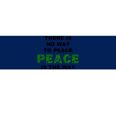 There Is No Way To Peace Peace Is The Way Coexist Love Bumper Sticker