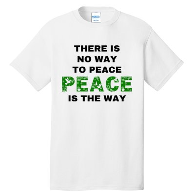 There Is No Way To Peace Peace Is The Way Coexist Love Tall T-Shirt