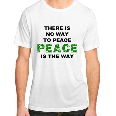 There Is No Way To Peace Peace Is The Way Coexist Love Adult ChromaSoft Performance T-Shirt