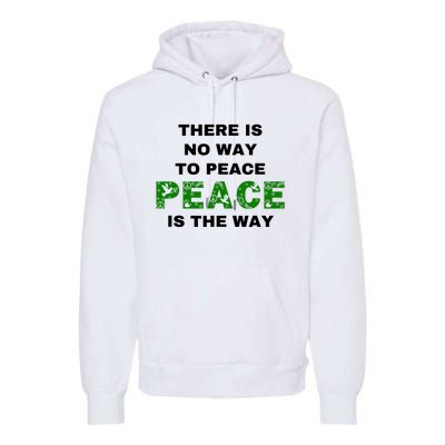 There Is No Way To Peace Peace Is The Way Coexist Love Premium Hoodie