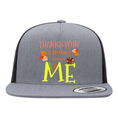 Thanksgiving Is Nothing Without Me Flat Bill Trucker Hat