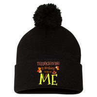 Thanksgiving Is Nothing Without Me Pom Pom 12in Knit Beanie