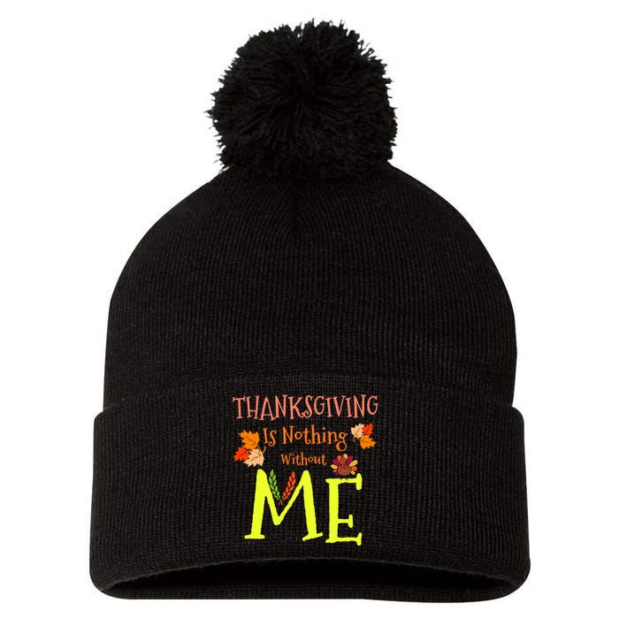 Thanksgiving Is Nothing Without Me Pom Pom 12in Knit Beanie